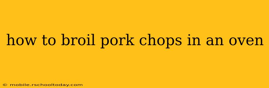 how to broil pork chops in an oven