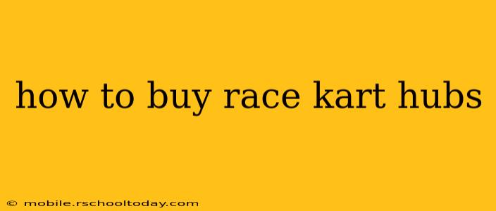 how to buy race kart hubs