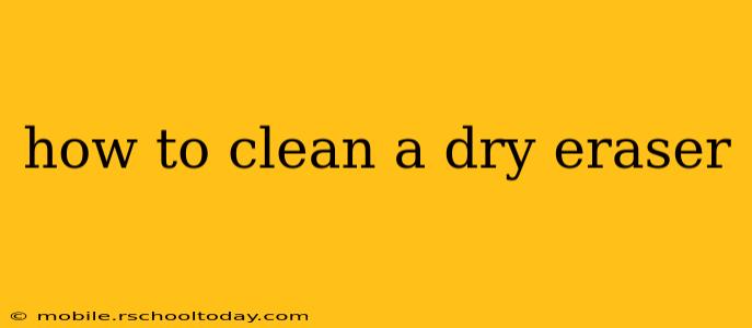 how to clean a dry eraser