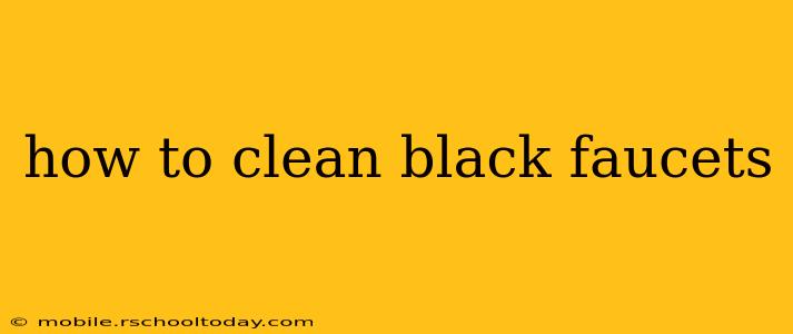 how to clean black faucets