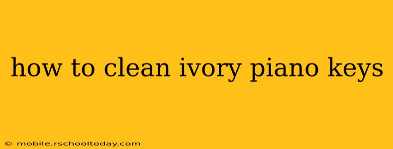 how to clean ivory piano keys