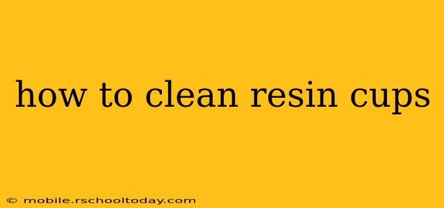 how to clean resin cups