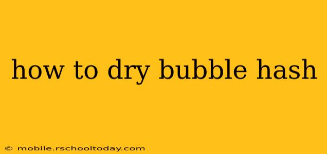 how to dry bubble hash