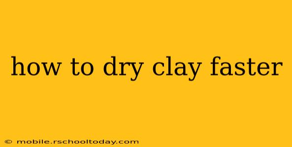 how to dry clay faster