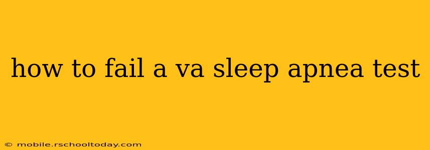 how to fail a va sleep apnea test