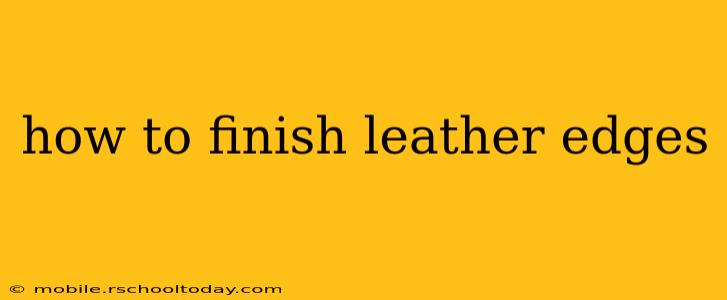 how to finish leather edges