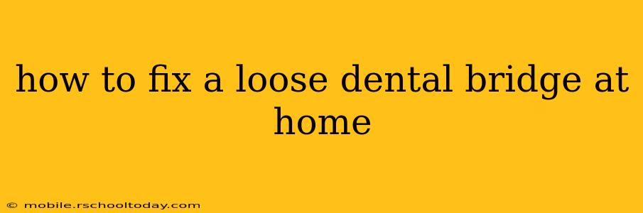 how to fix a loose dental bridge at home