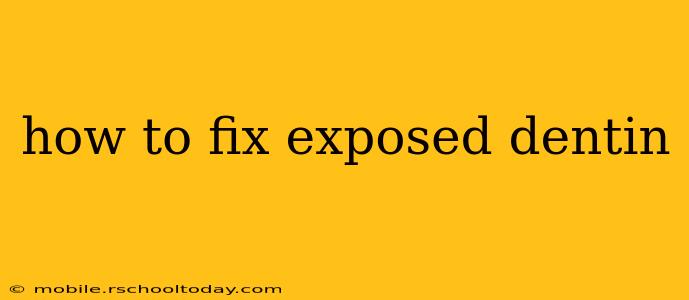 how to fix exposed dentin