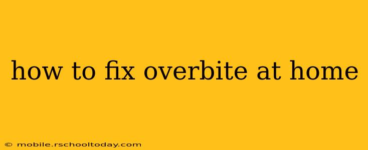 how to fix overbite at home