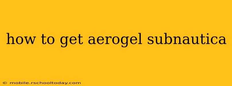 how to get aerogel subnautica