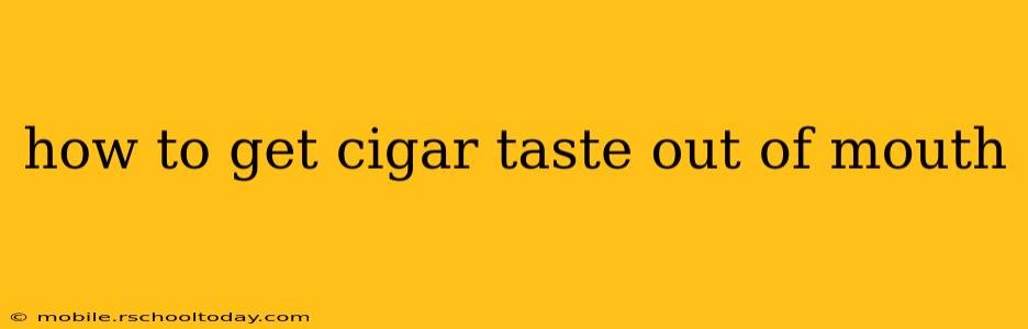 how to get cigar taste out of mouth