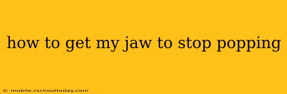 how to get my jaw to stop popping