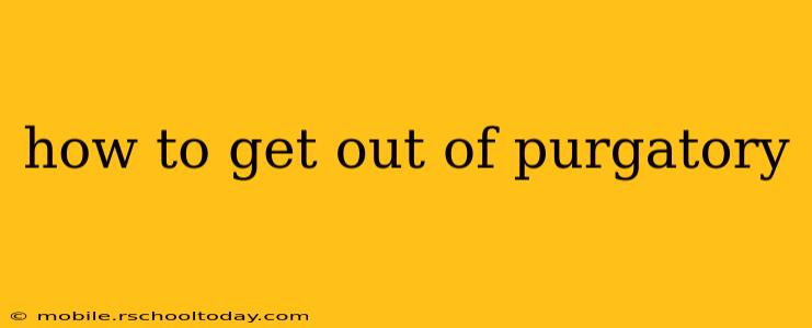 how to get out of purgatory