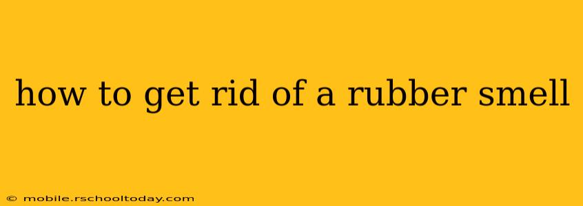 how to get rid of a rubber smell