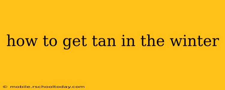 how to get tan in the winter