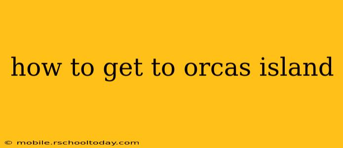 how to get to orcas island