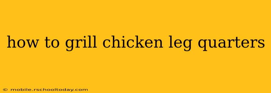 how to grill chicken leg quarters