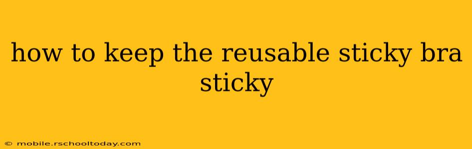 how to keep the reusable sticky bra sticky
