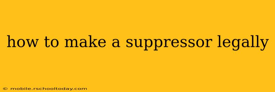 how to make a suppressor legally