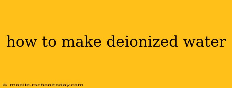 how to make deionized water