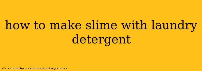 how to make slime with laundry detergent