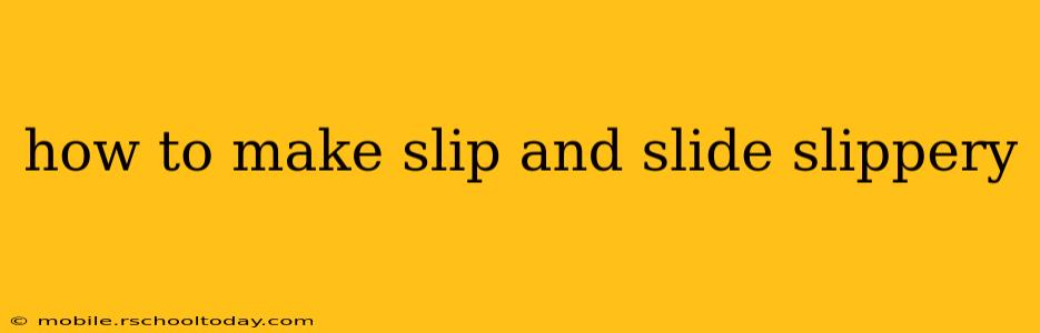 how to make slip and slide slippery