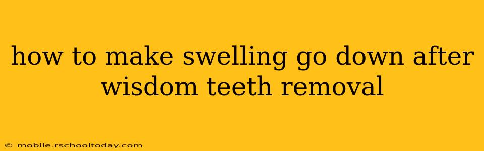 how to make swelling go down after wisdom teeth removal