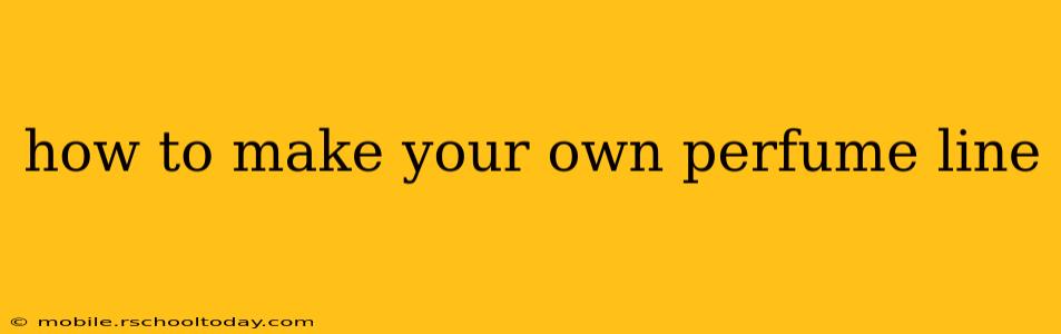 how to make your own perfume line