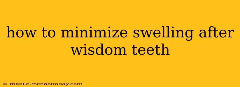 how to minimize swelling after wisdom teeth