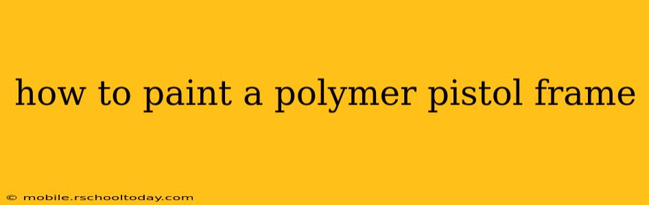 how to paint a polymer pistol frame