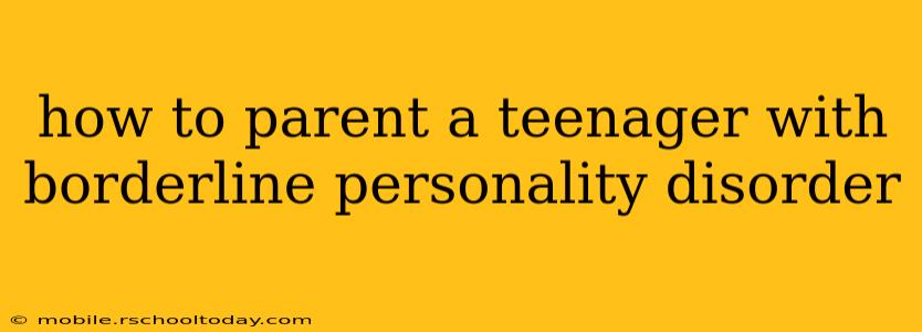 how to parent a teenager with borderline personality disorder