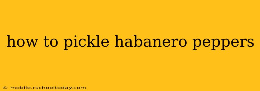 how to pickle habanero peppers