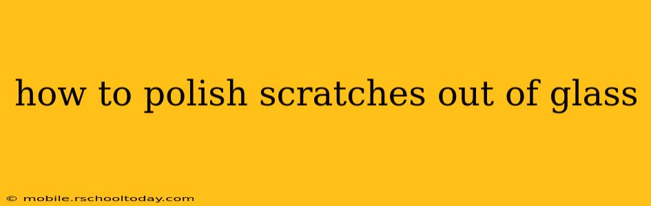 how to polish scratches out of glass