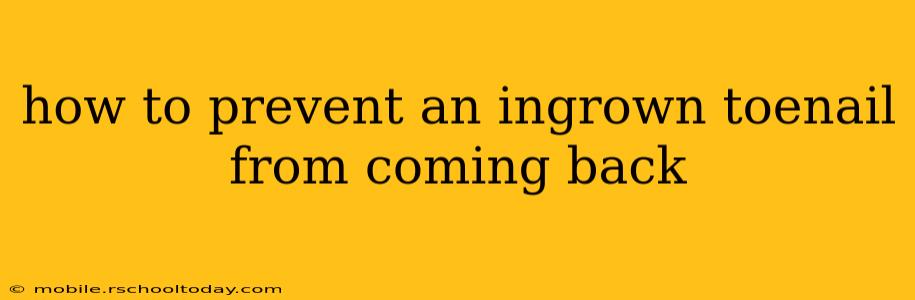 how to prevent an ingrown toenail from coming back