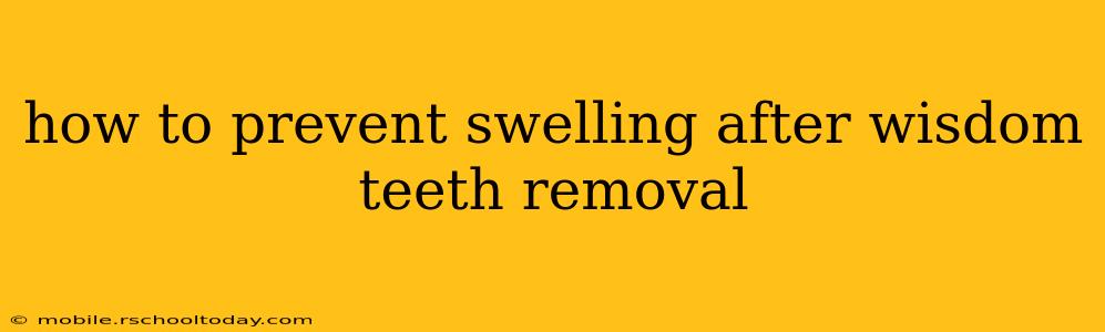 how to prevent swelling after wisdom teeth removal