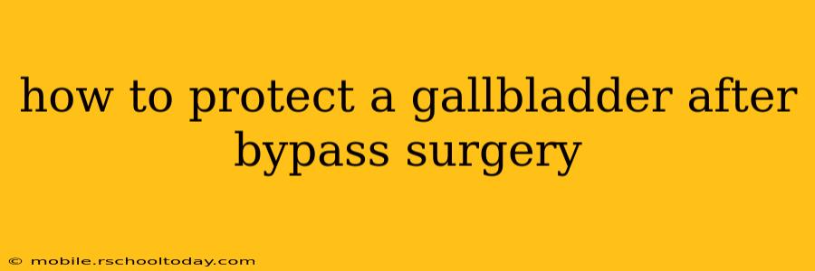 how to protect a gallbladder after bypass surgery