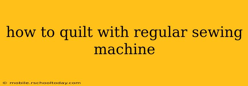 how to quilt with regular sewing machine