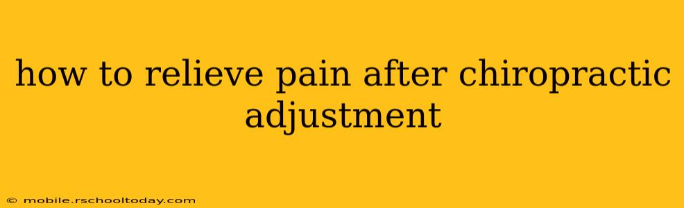 how to relieve pain after chiropractic adjustment