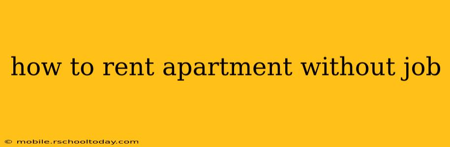 how to rent apartment without job