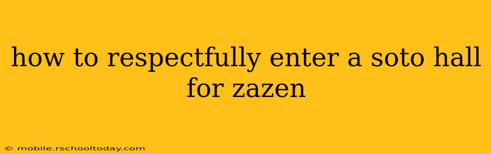how to respectfully enter a soto hall for zazen