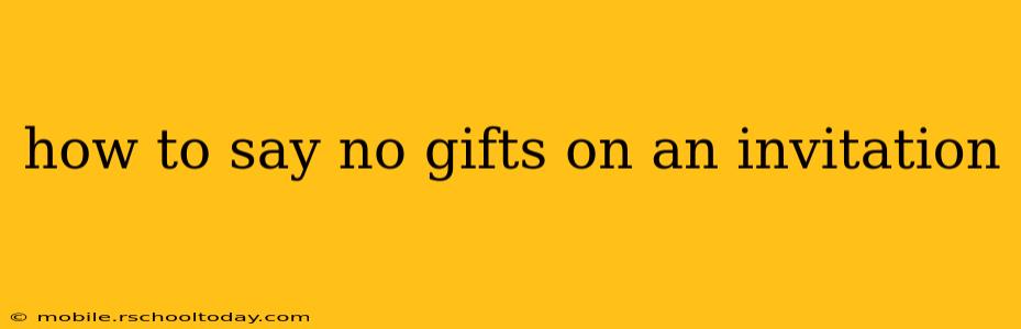 how to say no gifts on an invitation