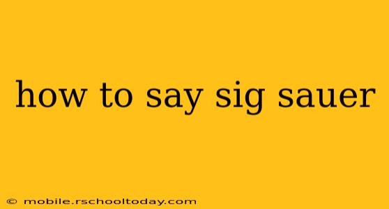 how to say sig sauer