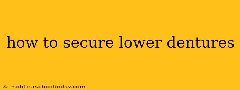 how to secure lower dentures