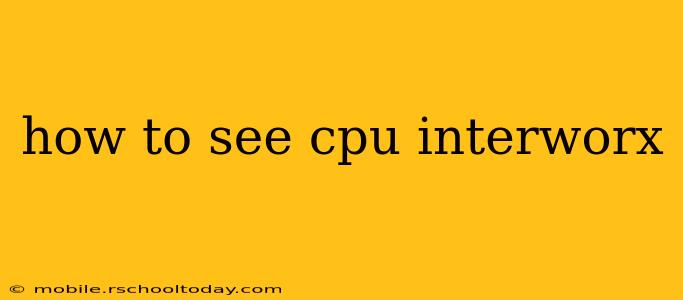 how to see cpu interworx