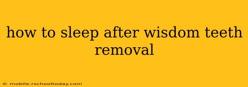 how to sleep after wisdom teeth removal