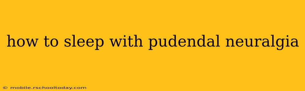 how to sleep with pudendal neuralgia