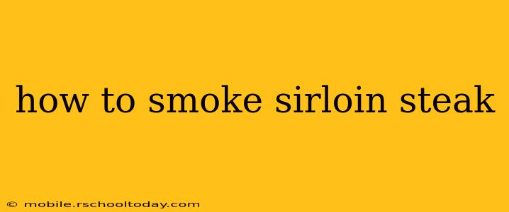 how to smoke sirloin steak