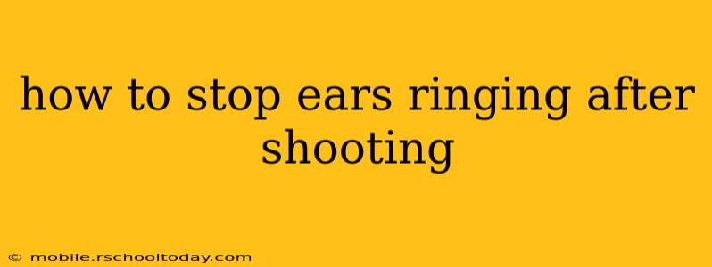 how to stop ears ringing after shooting