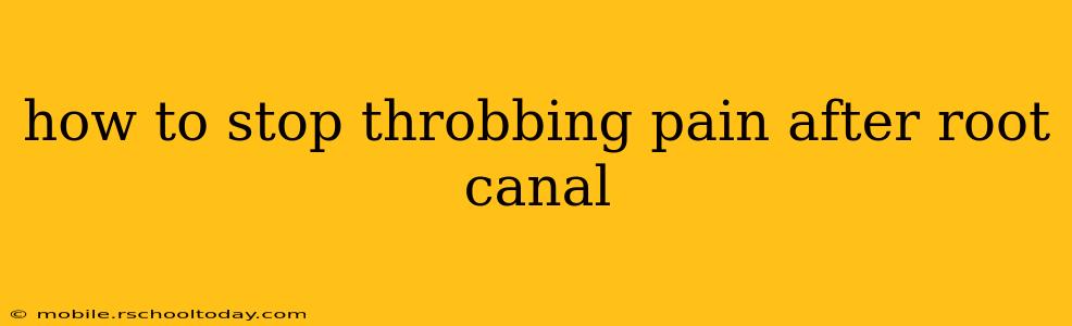 how to stop throbbing pain after root canal
