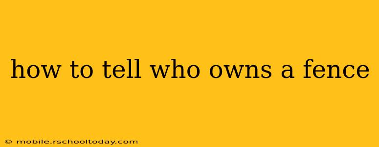 how to tell who owns a fence
